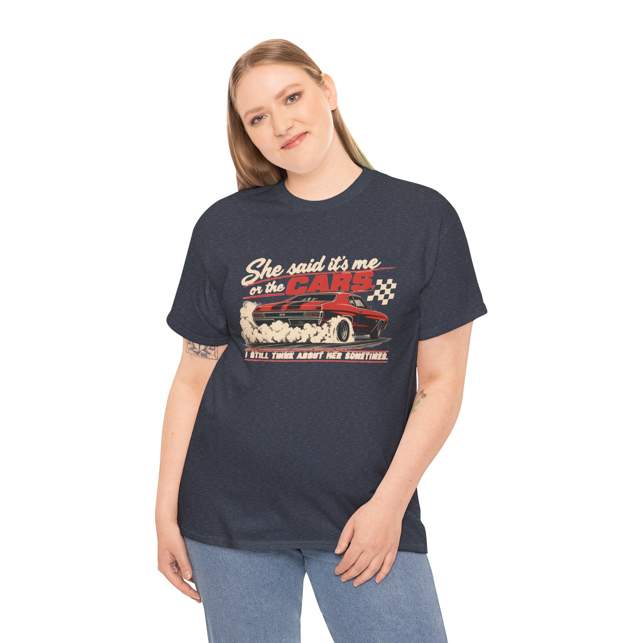 She Said It's Me or the Cars — Funny Muscle Car Tee
