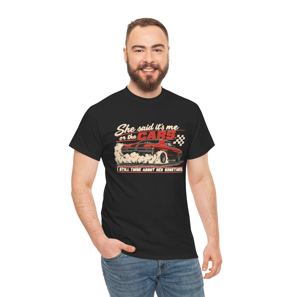 She Said It's Me or the Cars — Funny Muscle Car Tee