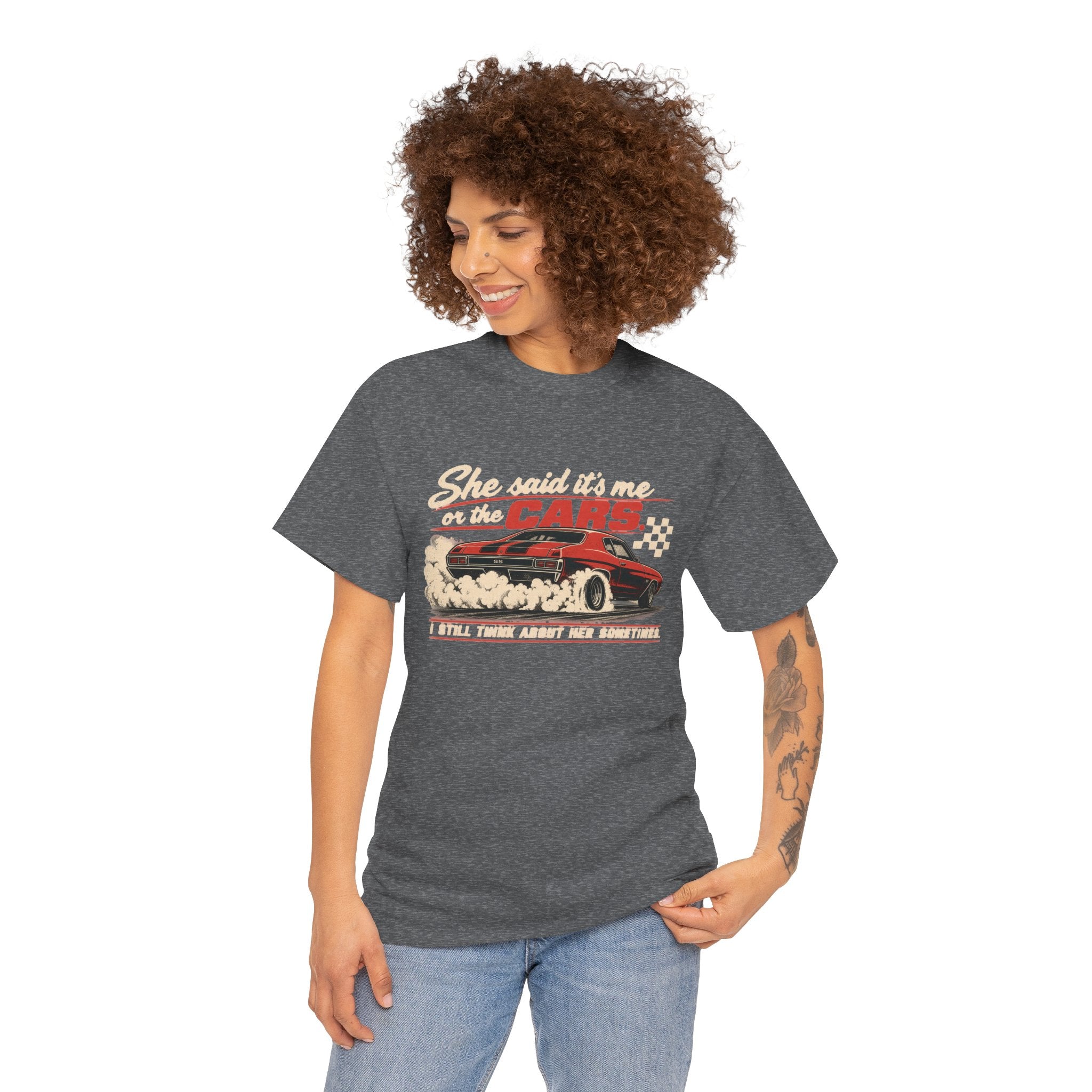 She Said It's Me or the Cars — Funny Muscle Car Tee