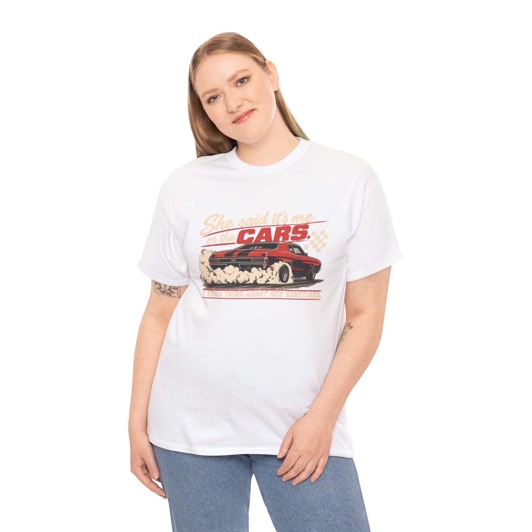 She Said It's Me or the Cars — Funny Muscle Car Tee