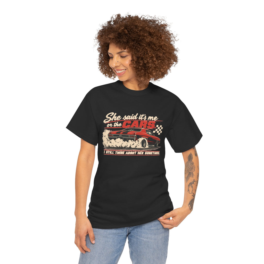 She Said It's Me or the Cars — Funny Muscle Car Tee
