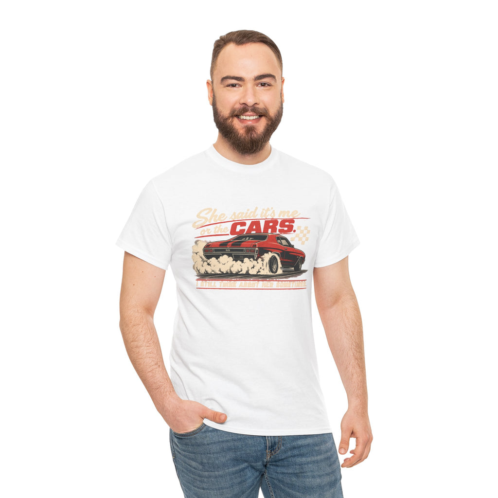 She Said It's Me or the Cars — Funny Muscle Car Tee