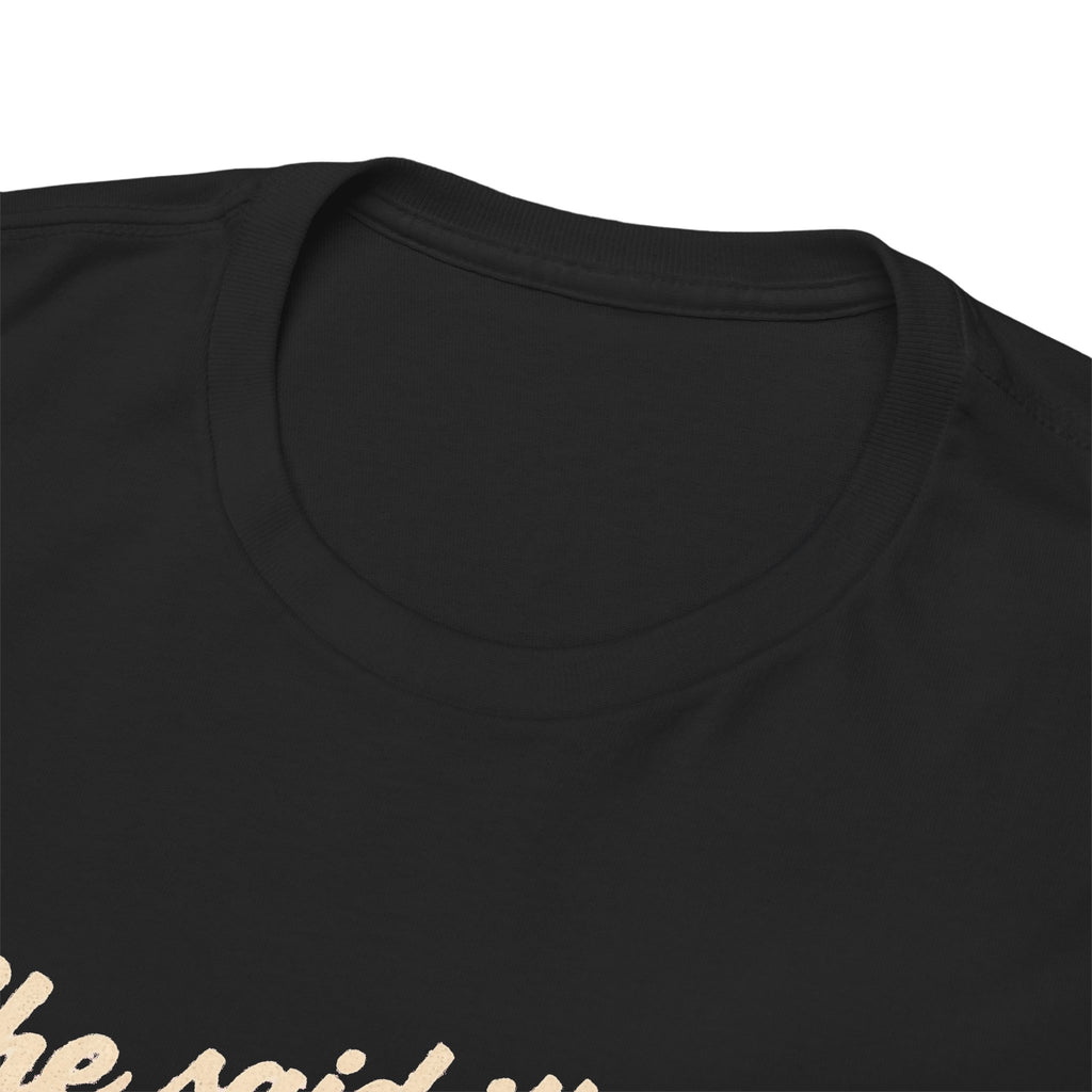 She Said It's Me or the Cars — Funny Muscle Car Tee