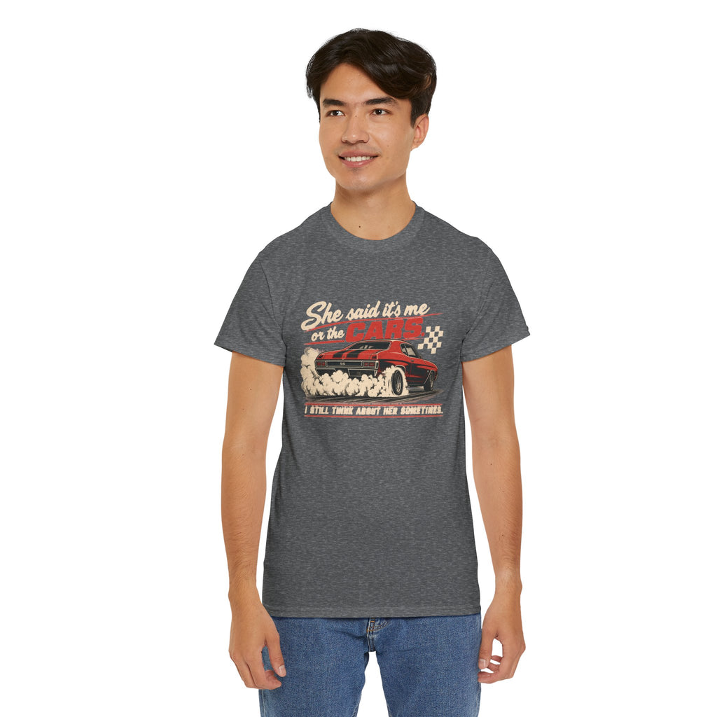 She Said It's Me or the Cars — Funny Muscle Car Tee