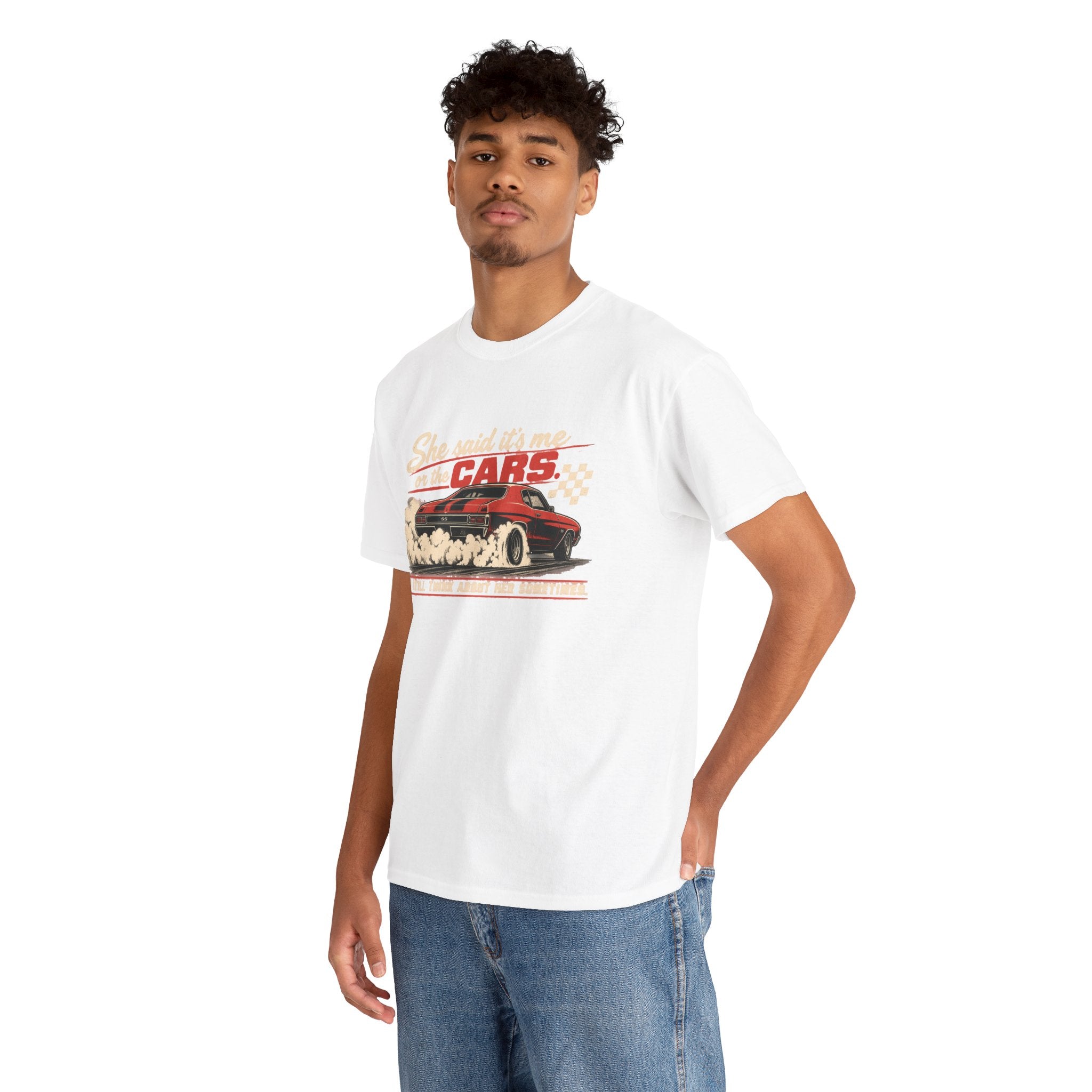 She Said It's Me or the Cars — Funny Muscle Car Tee