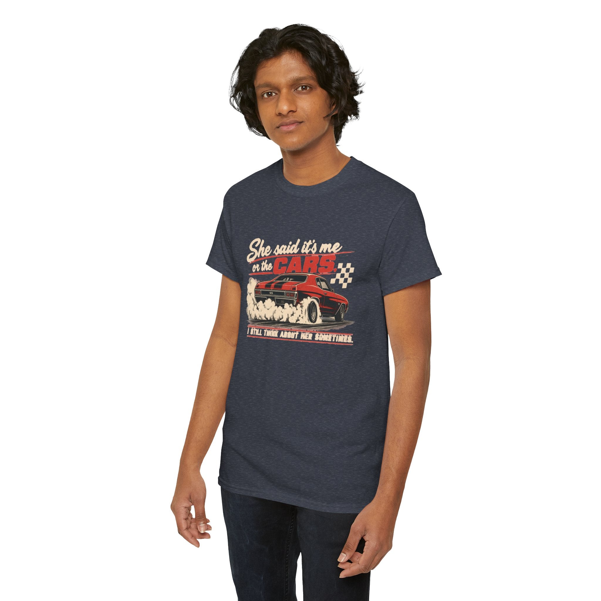 She Said It's Me or the Cars — Funny Muscle Car Tee
