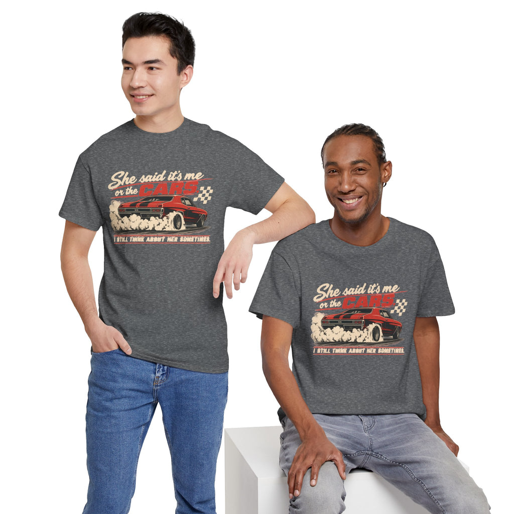 She Said It's Me or the Cars — Funny Muscle Car Tee