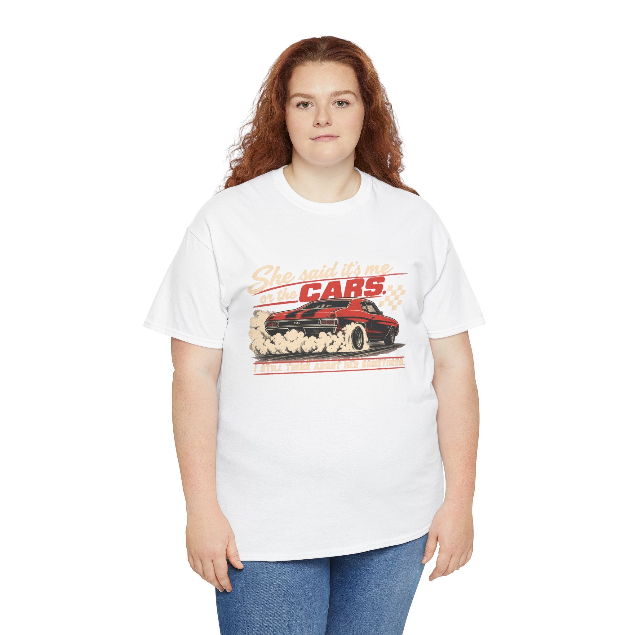 She Said It's Me or the Cars — Funny Muscle Car Tee