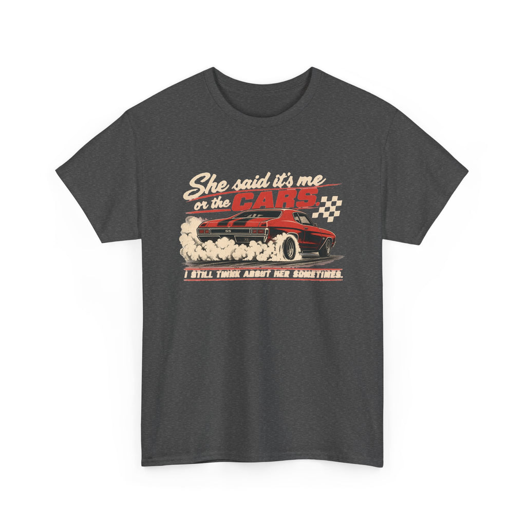 She Said It's Me or the Cars — Funny Muscle Car Tee