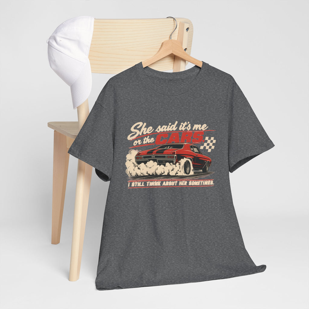 She Said It's Me or the Cars — Funny Muscle Car Tee