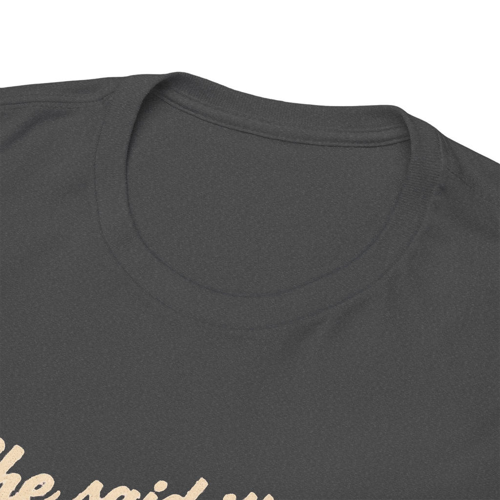 She Said It's Me or the Cars — Funny Muscle Car Tee