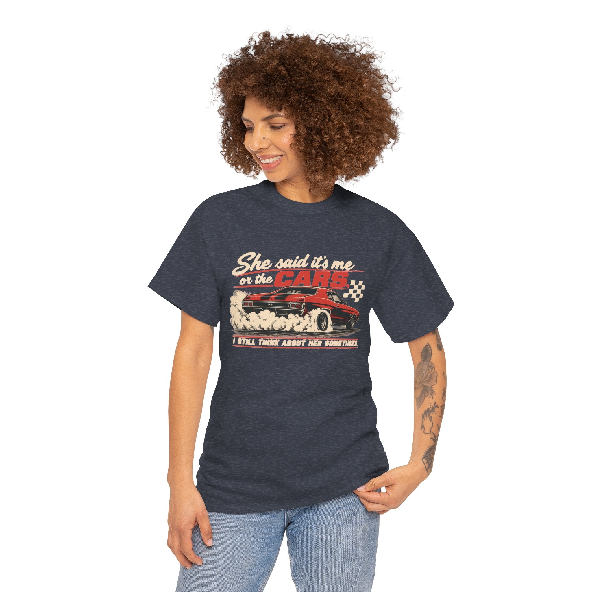 She Said It's Me or the Cars — Funny Muscle Car Tee