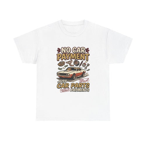 Car Parts Payments T‑Shirt — "No Car Payment, Just Car Parts" Vintage Auto Tee