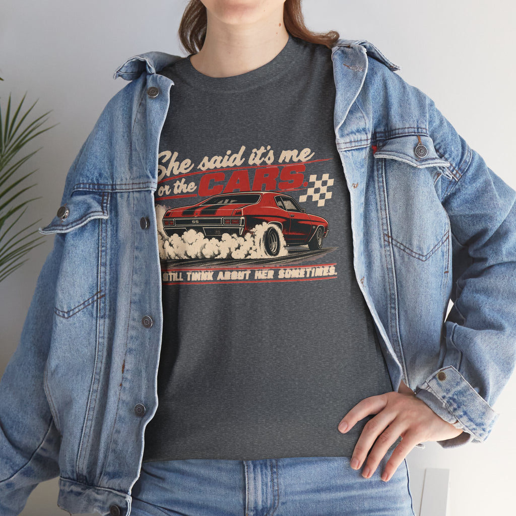 She Said It's Me or the Cars — Funny Muscle Car Tee