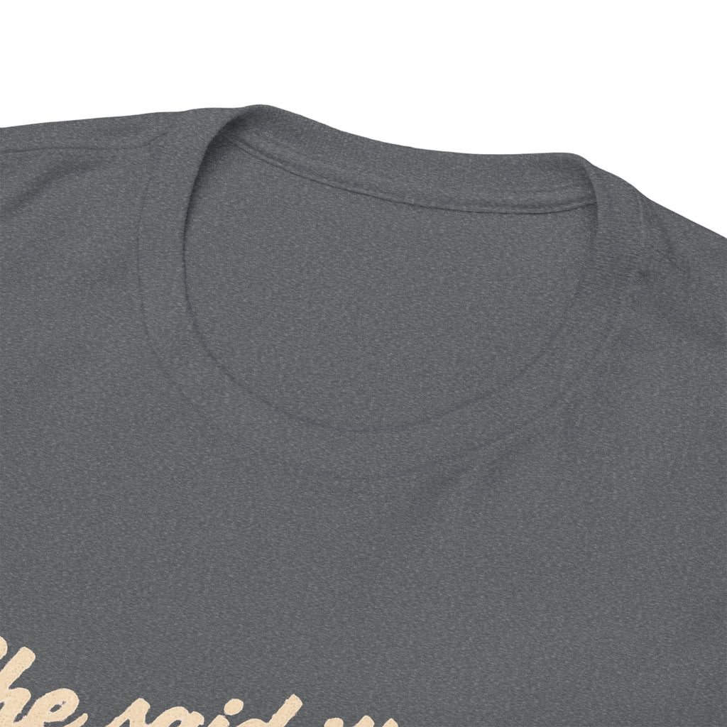 She Said It's Me or the Cars — Funny Muscle Car Tee
