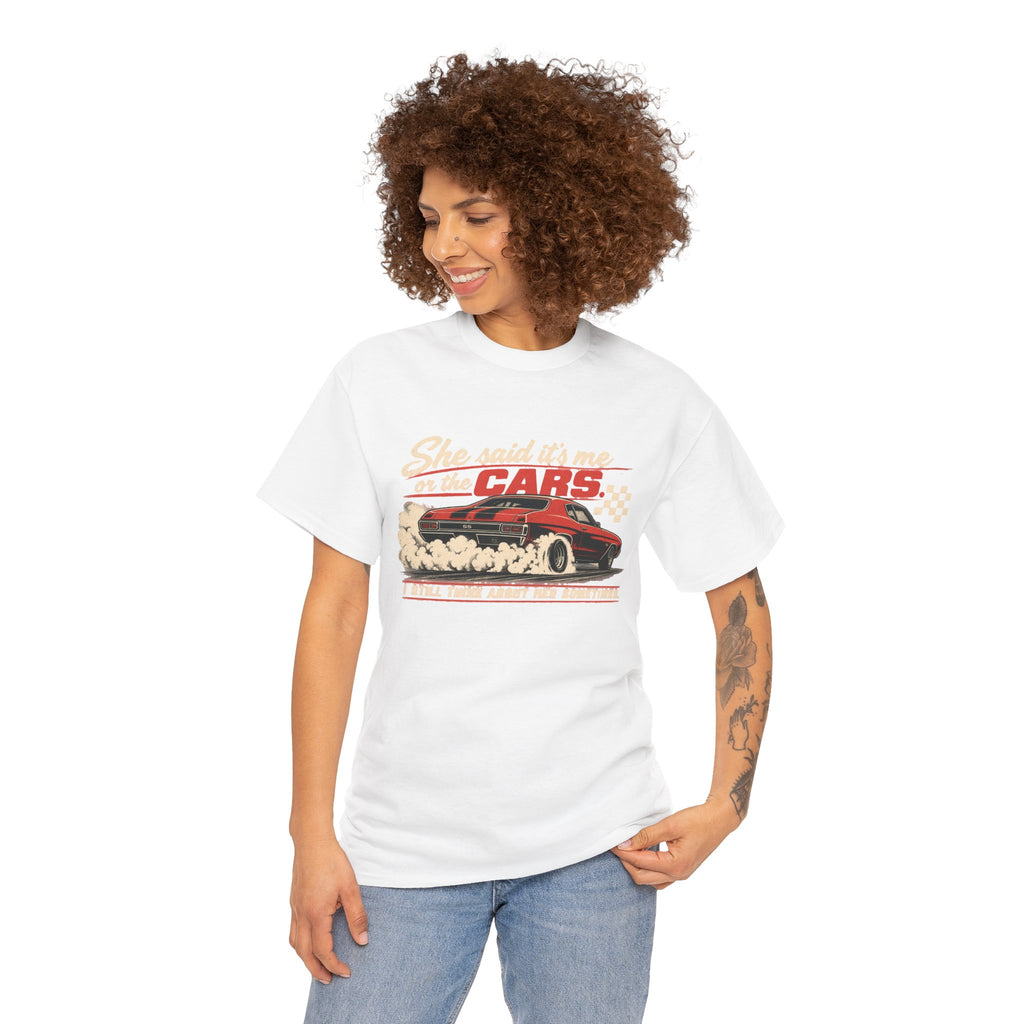 She Said It's Me or the Cars — Funny Muscle Car Tee