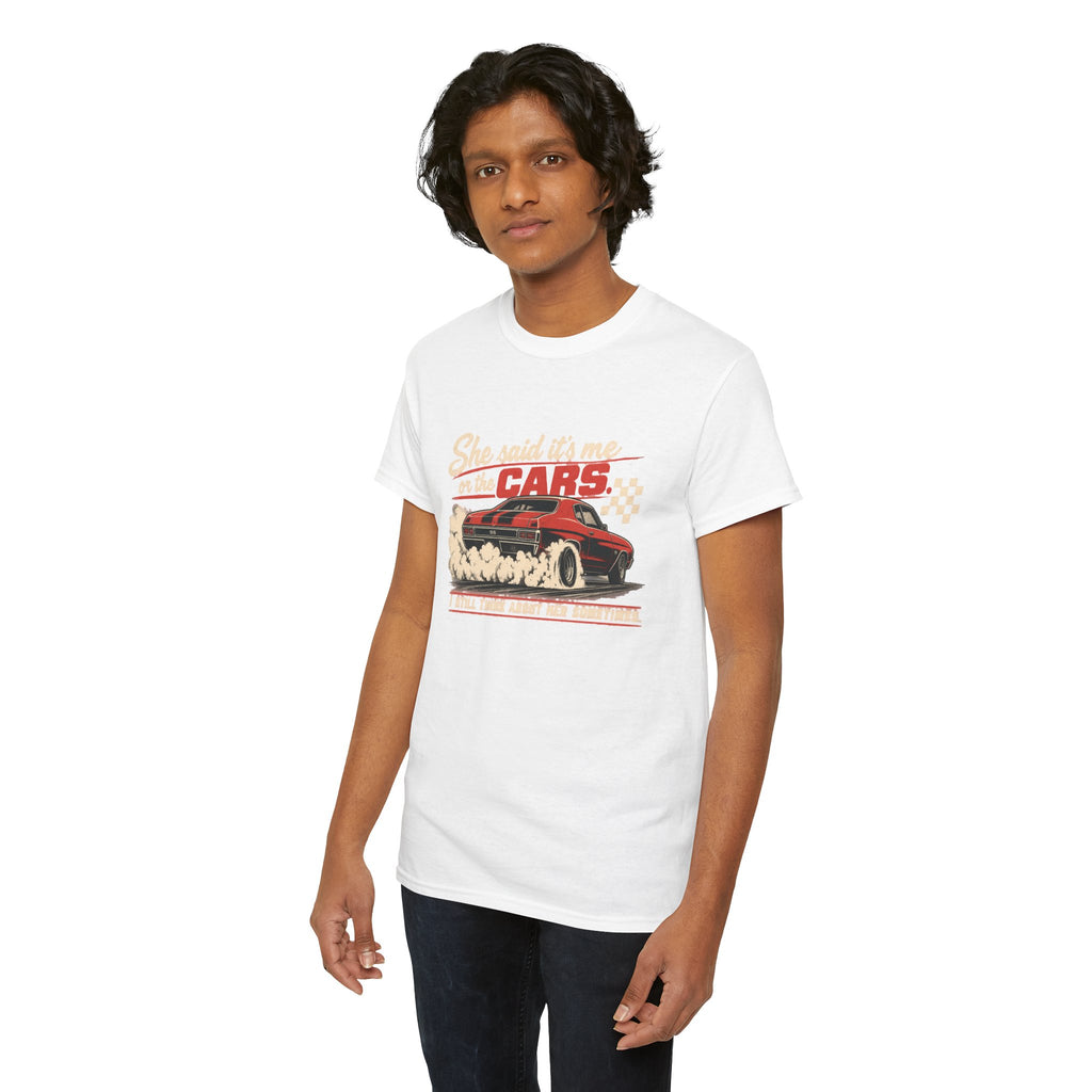 She Said It's Me or the Cars — Funny Muscle Car Tee