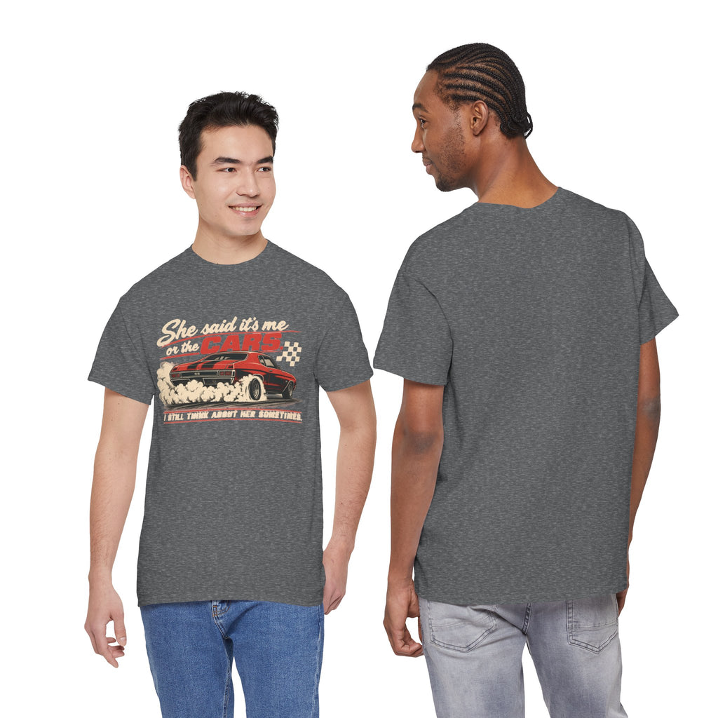 She Said It's Me or the Cars — Funny Muscle Car Tee