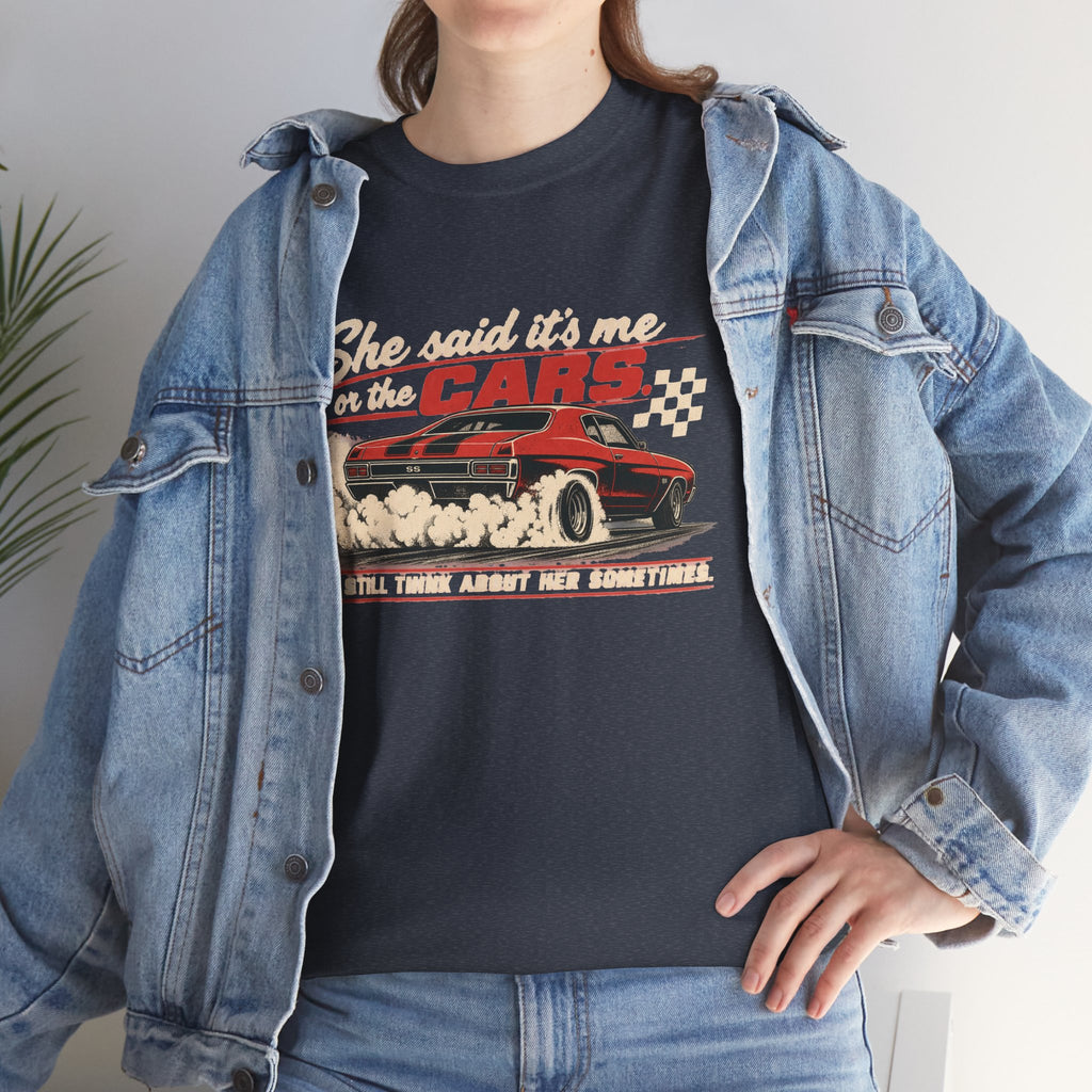 She Said It's Me or the Cars — Funny Muscle Car Tee