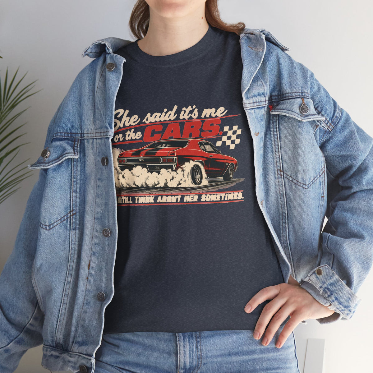 She Said It's Me or the Cars — Funny Muscle Car Tee