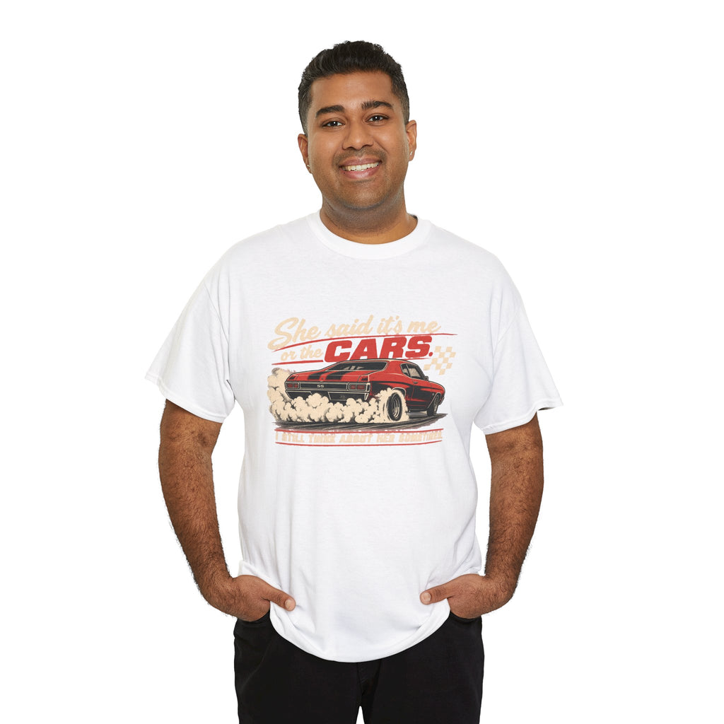 She Said It's Me or the Cars — Funny Muscle Car Tee