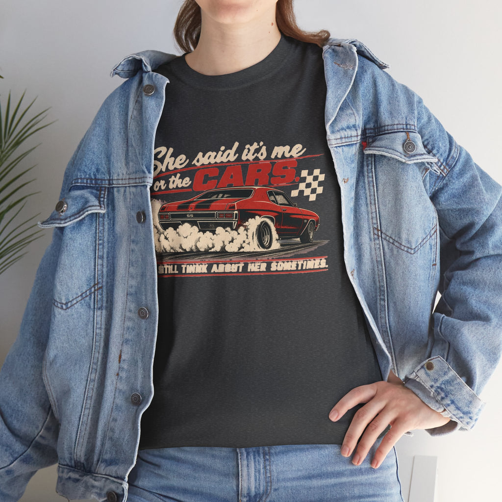 She Said It's Me or the Cars — Funny Muscle Car Tee