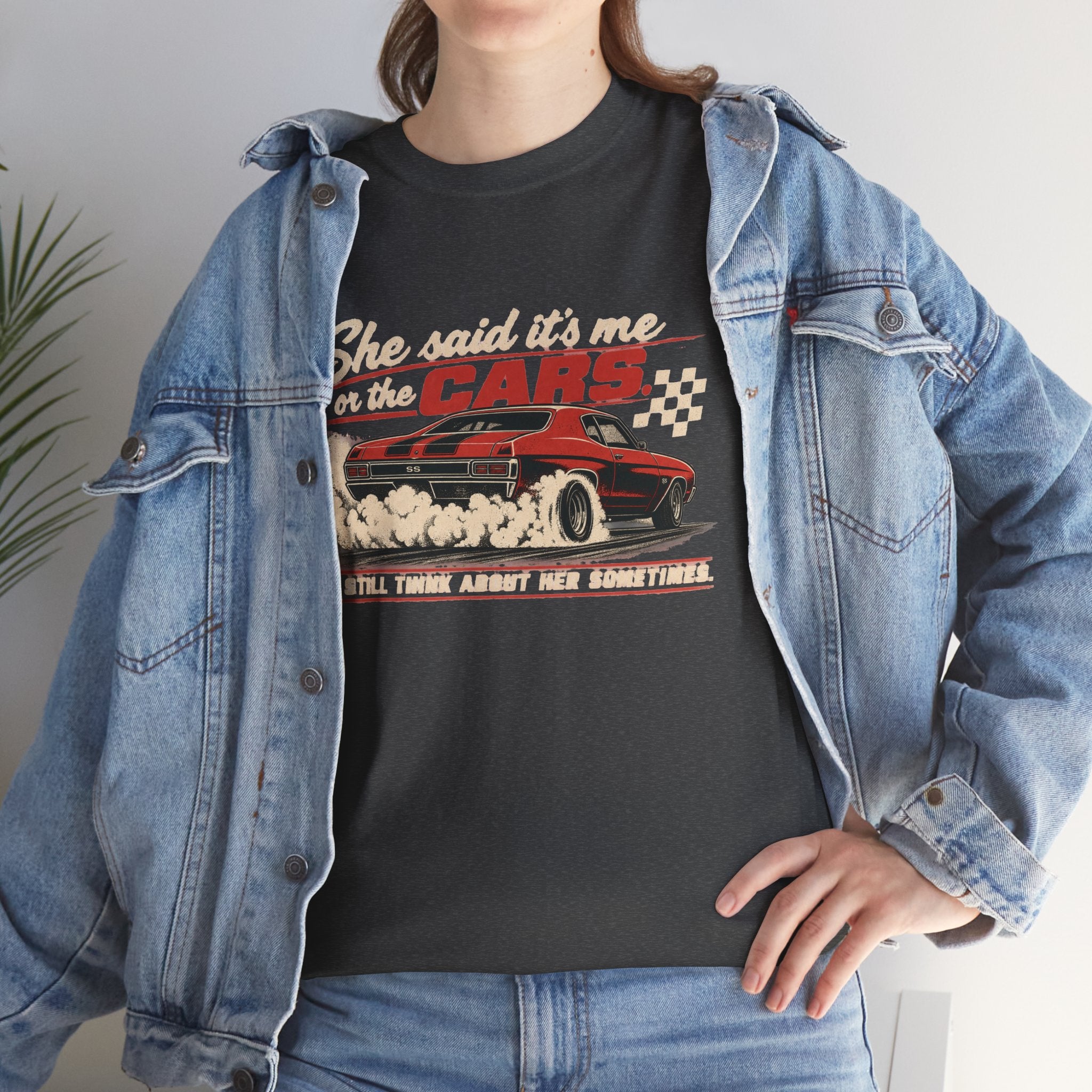 She Said It's Me or the Cars — Funny Muscle Car Tee
