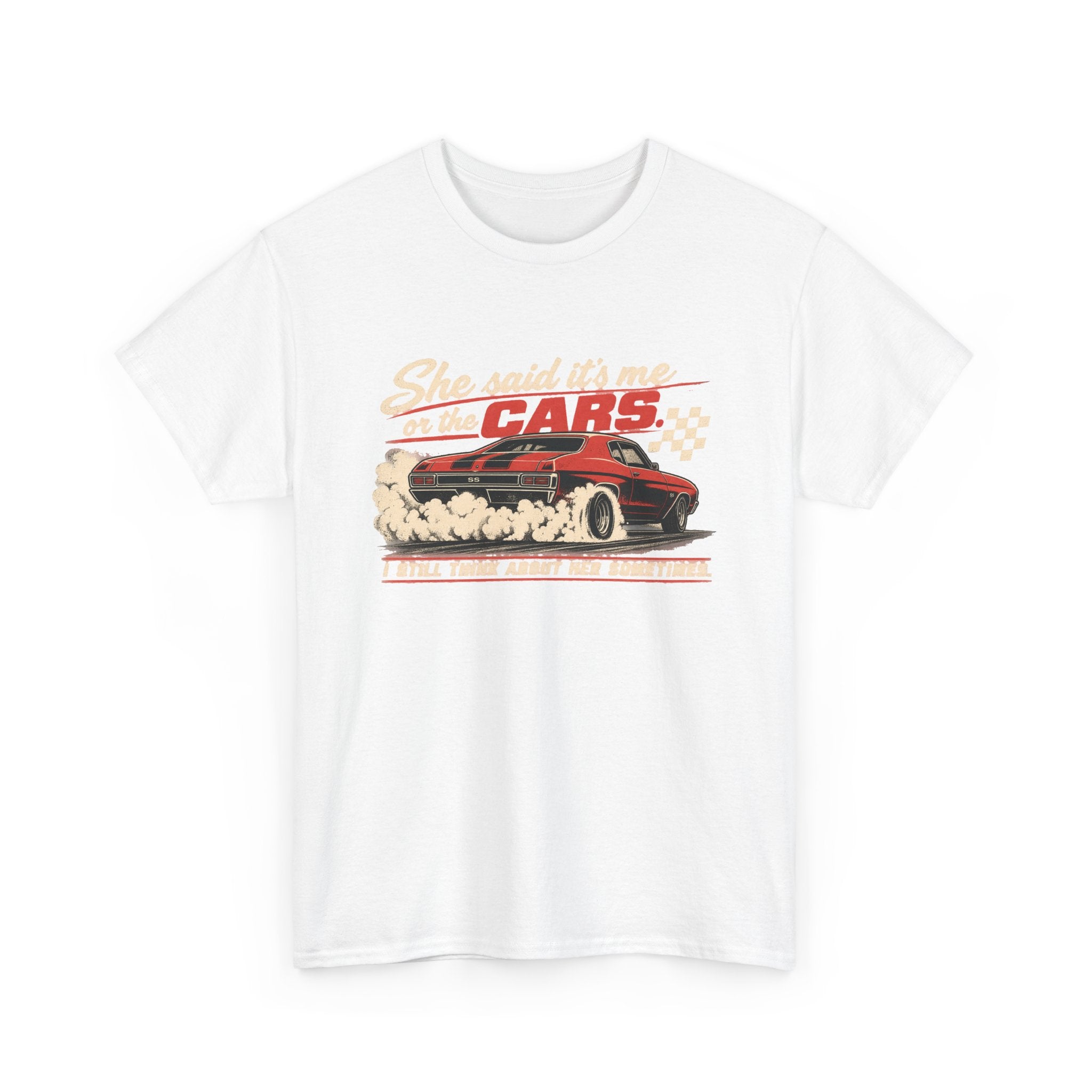 She Said It's Me or the Cars — Funny Muscle Car Tee