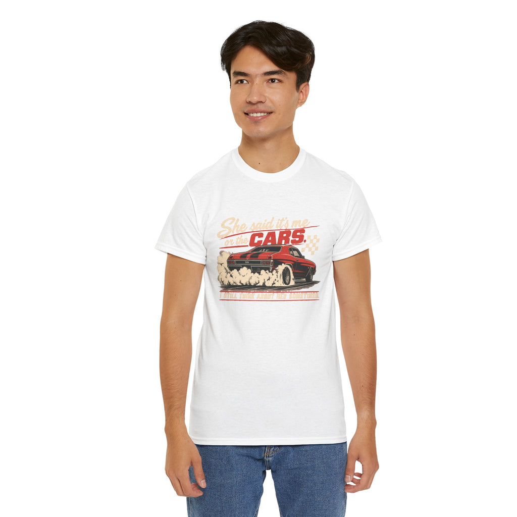 She Said It's Me or the Cars — Funny Muscle Car Tee