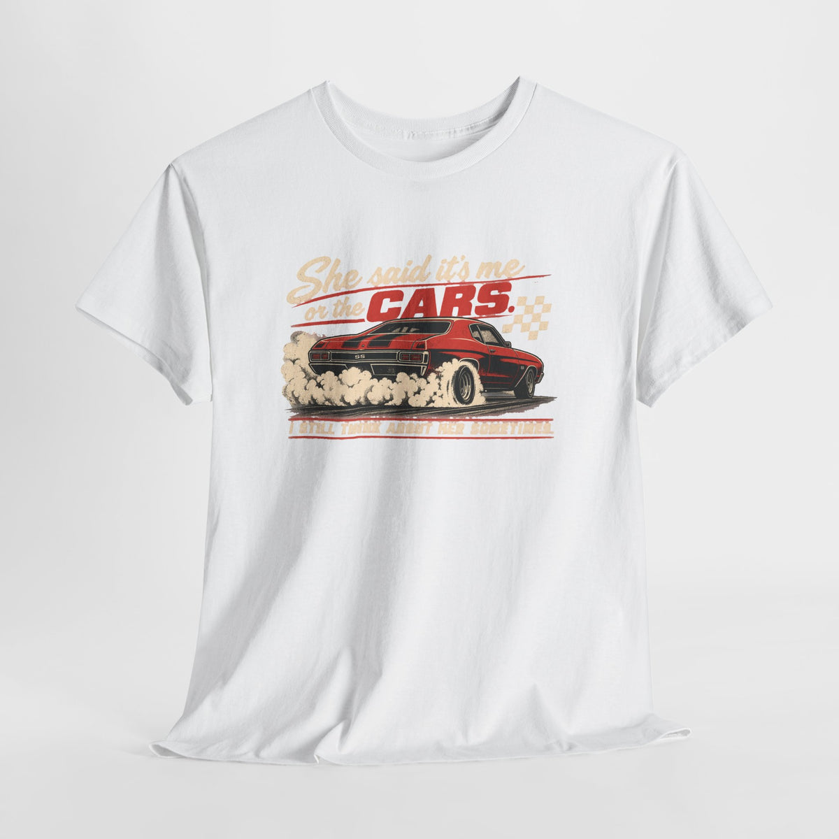 She Said It's Me or the Cars — Funny Muscle Car Tee