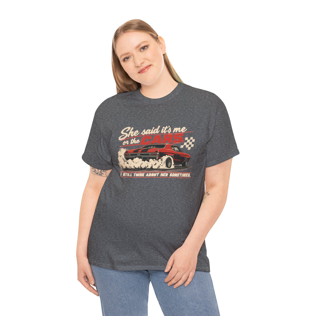 She Said It's Me or the Cars — Funny Muscle Car Tee