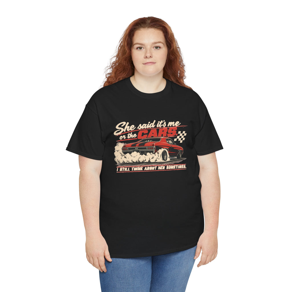 She Said It's Me or the Cars — Funny Muscle Car Tee
