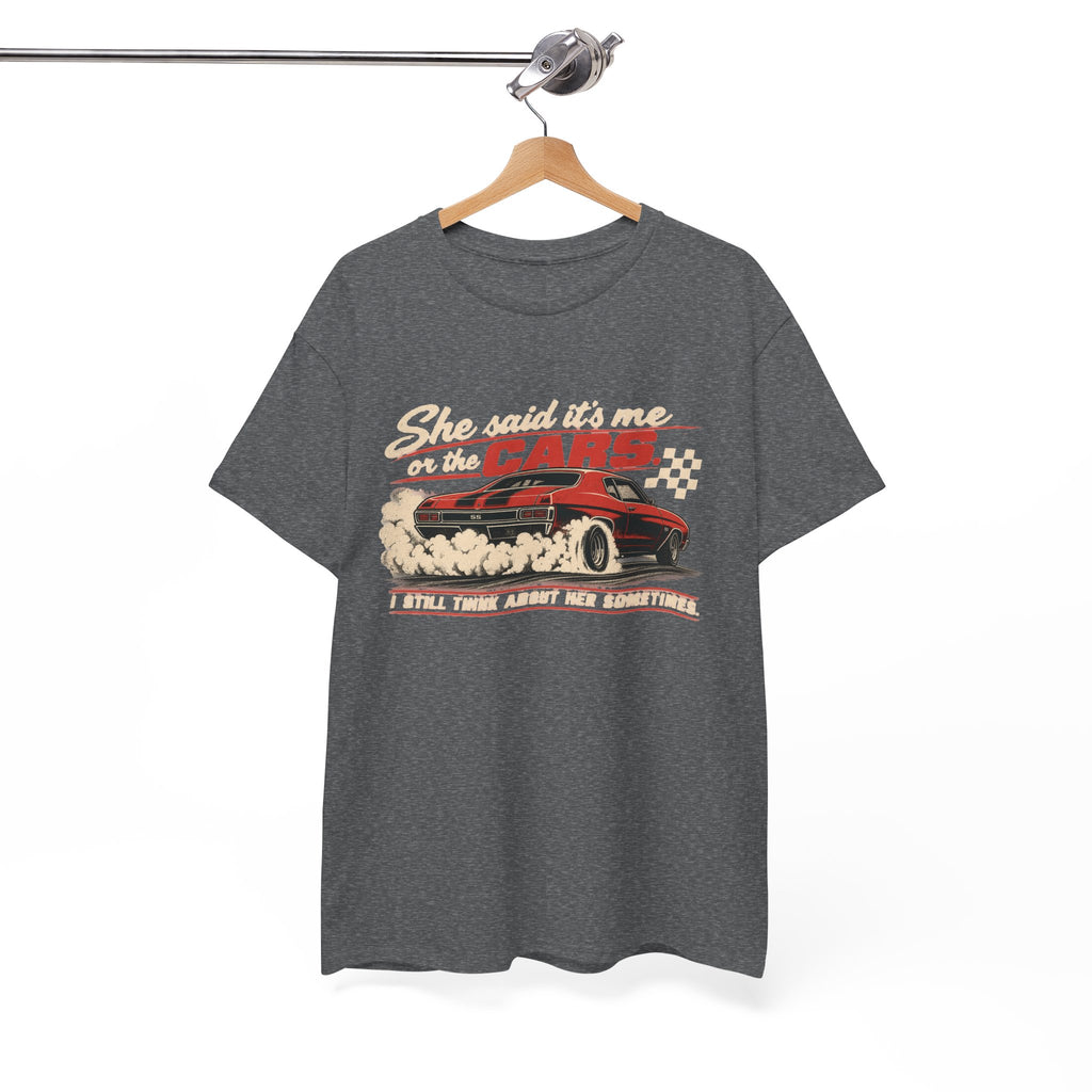 She Said It's Me or the Cars — Funny Muscle Car Tee