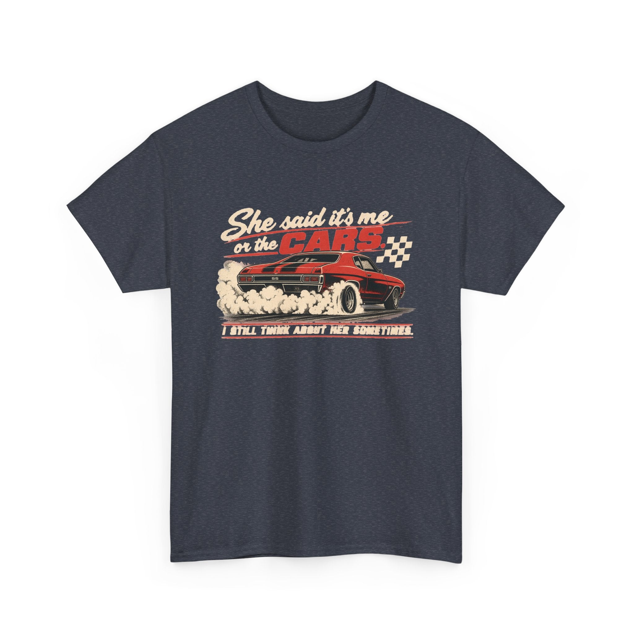 She Said It's Me or the Cars — Funny Muscle Car Tee
