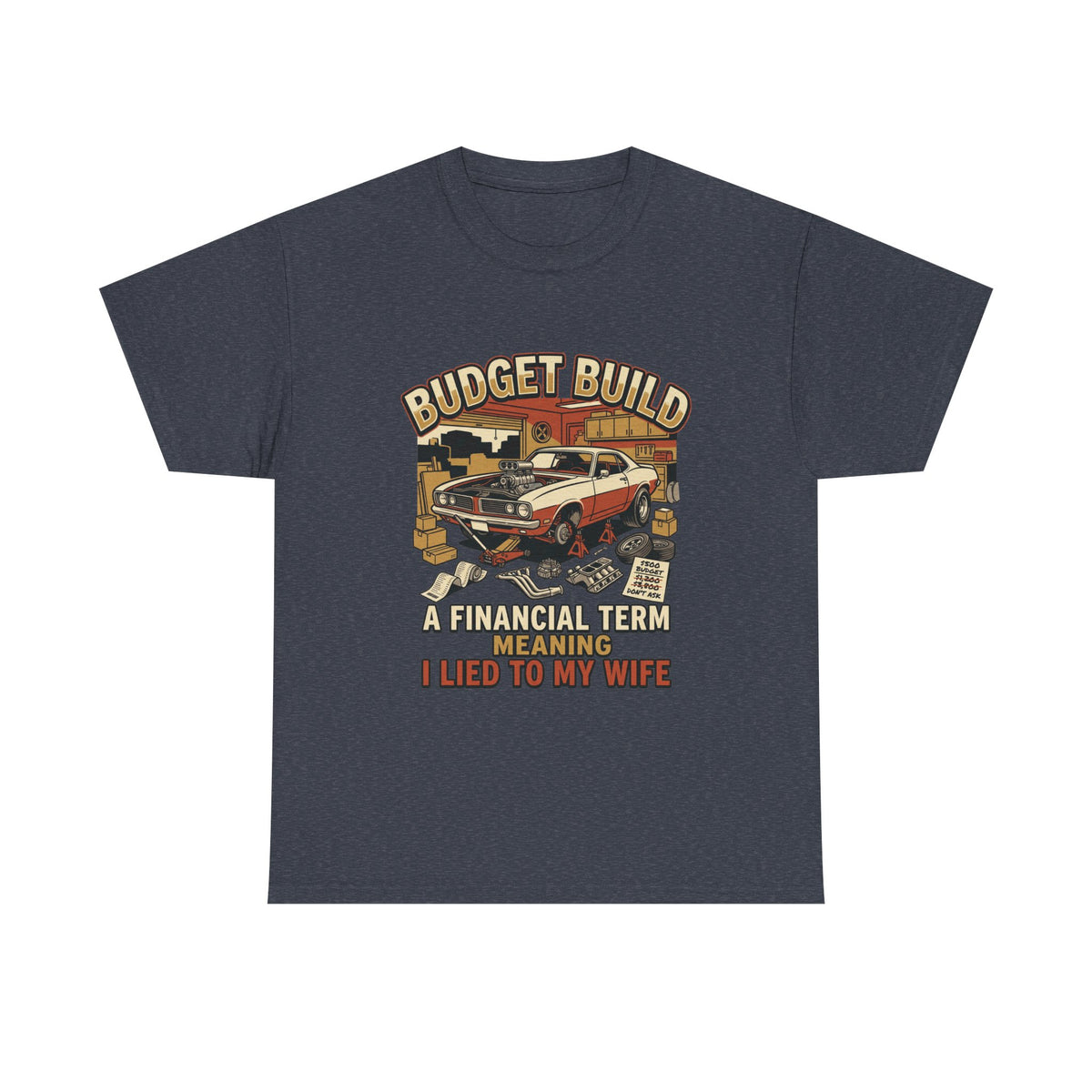Budget Build Car T-Shirt — “Budget Build: A Financial Term Meaning I Lied to My Wife” Vintage Auto Tee