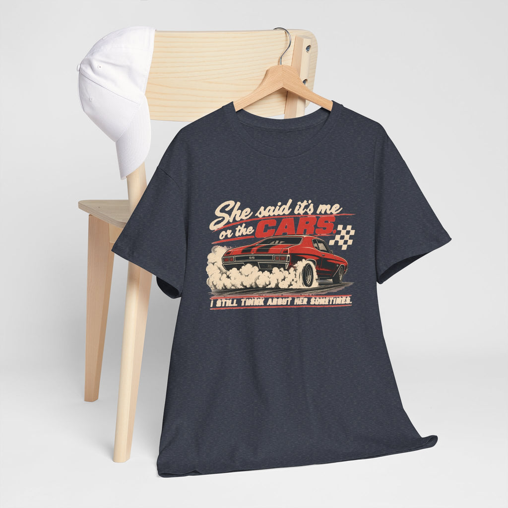 She Said It's Me or the Cars — Funny Muscle Car Tee