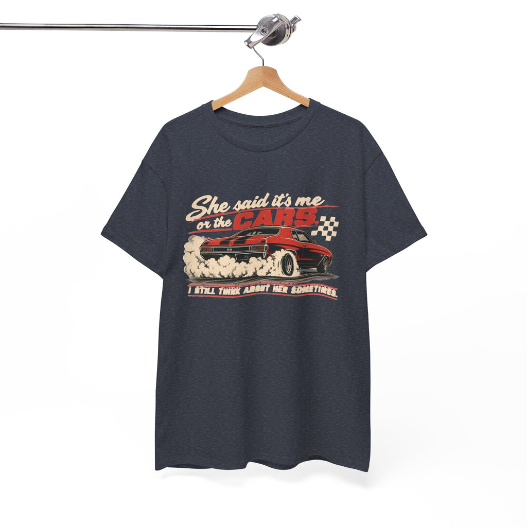 She Said It's Me or the Cars — Funny Muscle Car Tee