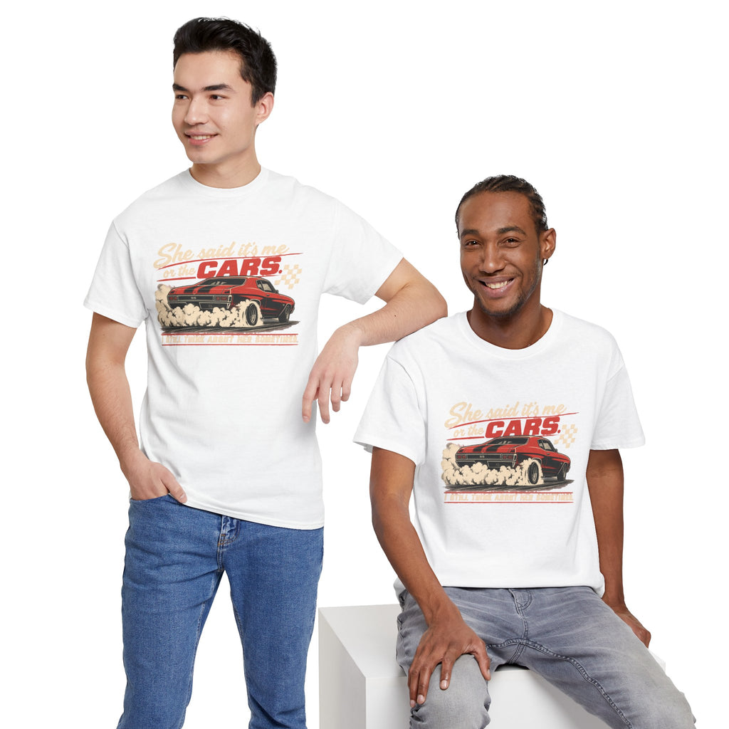 She Said It's Me or the Cars — Funny Muscle Car Tee