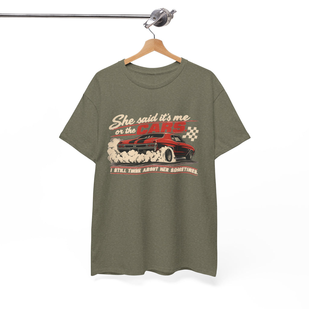 She Said It's Me or the Cars — Funny Muscle Car Tee