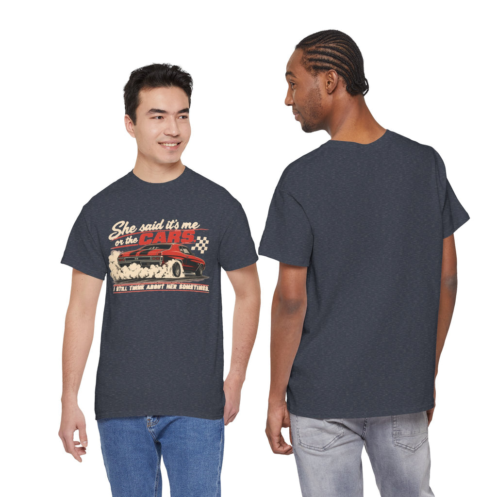 She Said It's Me or the Cars — Funny Muscle Car Tee