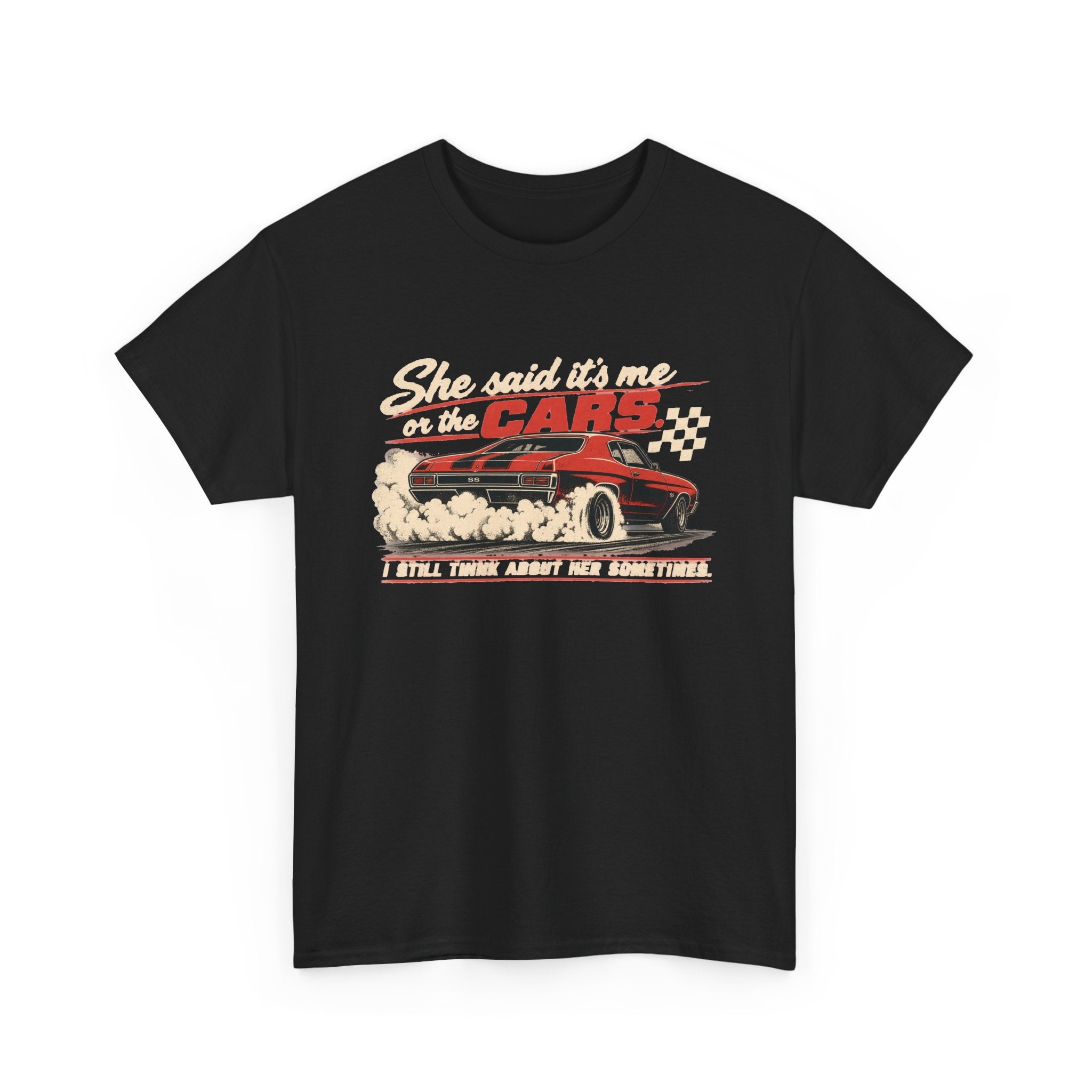She Said It's Me or the Cars — Funny Muscle Car Tee