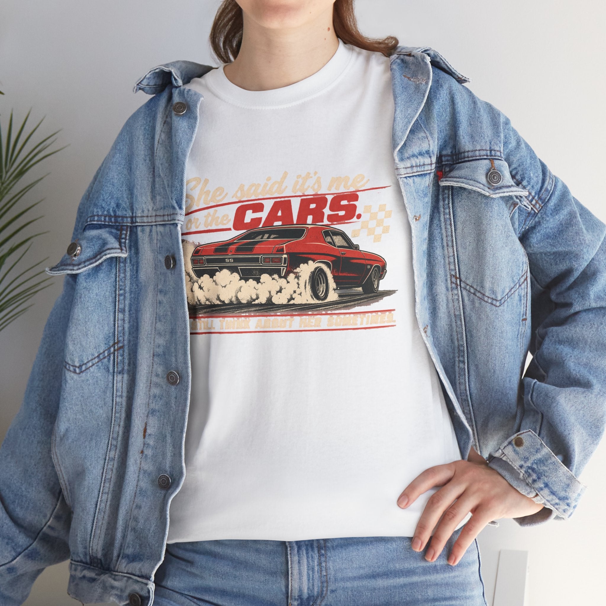 She Said It's Me or the Cars — Funny Muscle Car Tee