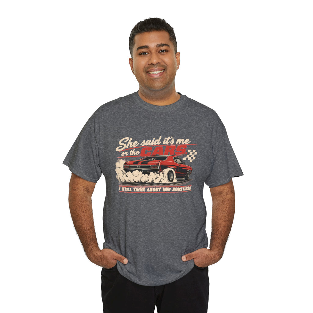 She Said It's Me or the Cars — Funny Muscle Car Tee