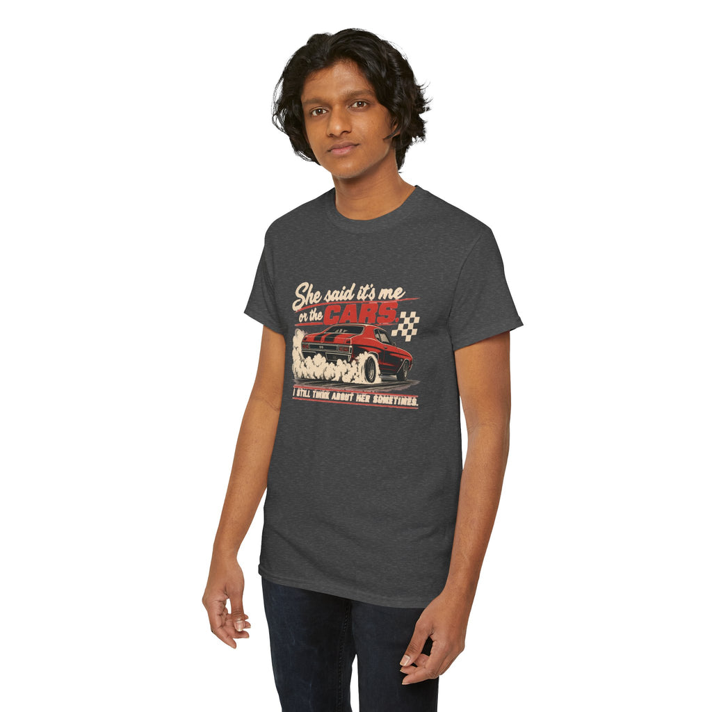 She Said It's Me or the Cars — Funny Muscle Car Tee