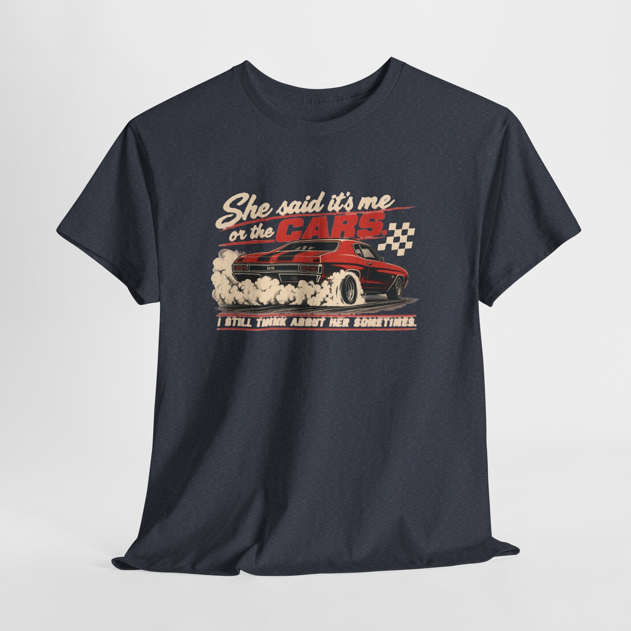 She Said It's Me or the Cars — Funny Muscle Car Tee