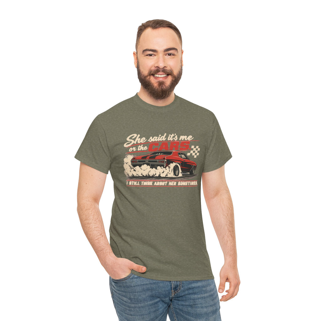 She Said It's Me or the Cars — Funny Muscle Car Tee