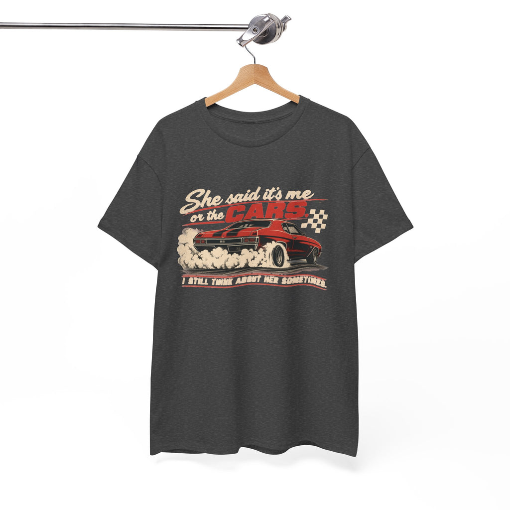 She Said It's Me or the Cars — Funny Muscle Car Tee