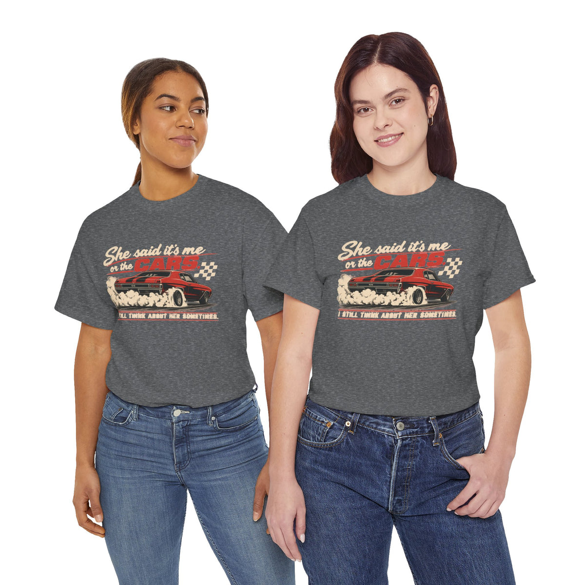 She Said It's Me or the Cars — Funny Muscle Car Tee