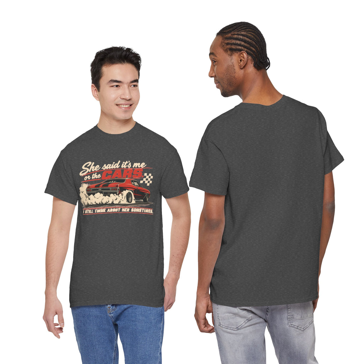 She Said It's Me or the Cars — Funny Muscle Car Tee