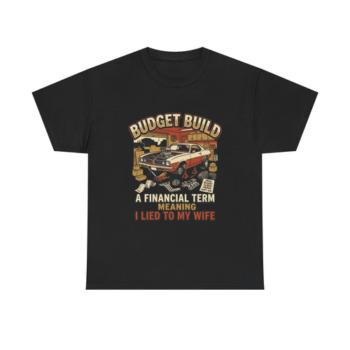 Budget Build Car T-Shirt — “Budget Build: A Financial Term Meaning I Lied to My Wife” Vintage Auto Tee